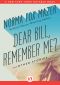 [Dear Bill, Remember Me 01] • Dear Bill, Remember Me?